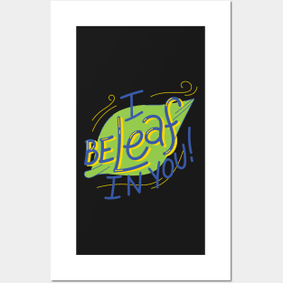 I be-leaf in you Posters and Art